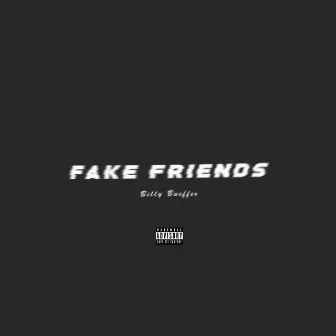 Fake Friends by Billy Bueffer