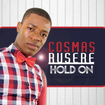 HOLD ON by Cosmas Rusere