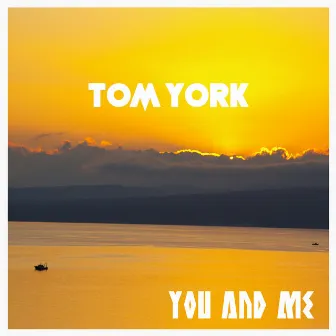 You and Me by Tom York