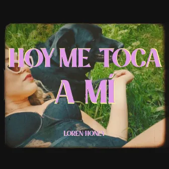 Hoy Me Toca A Mí by Loren Honey