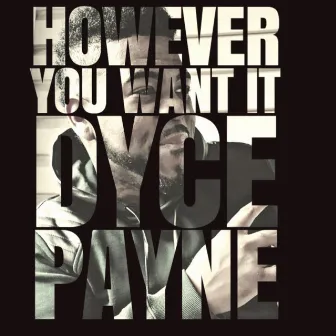 However You Want It by Dyce Payne