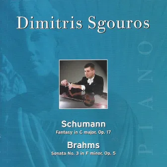 Dimitris Sgouros - Schumann: Fantasy in C Major - Brahms: Sonata No. 3 in F Minor by Dimitris Sgouros