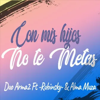 Con Mis Hijos No Te Metas by Duo Arma2