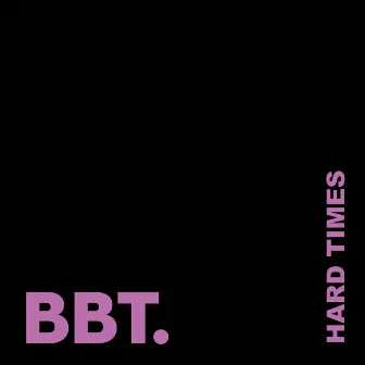 Hard Times by BBT