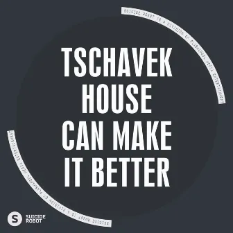 House Can Make It Better by Tschavek