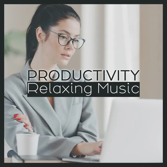 Productivity Relaxing Music: New Age Music for Designers, Creators, Programmers