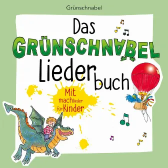 Das Grünschnabel Liederbuch - Mitmachlieder für Kinder by Grünschnabel