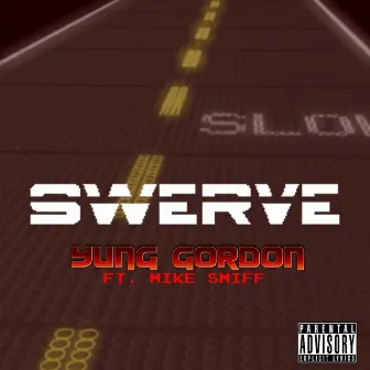 Swerve (feat. Mike Smiff) by Yung Gordon