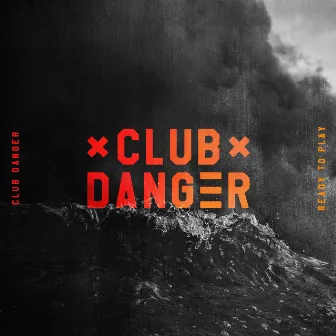 Ready to Play by Club Danger