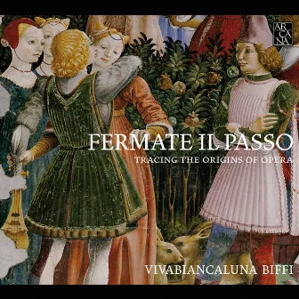 Fermate il Passo: Tracing the Origins of Opera by Viva Biancaluna Biffi