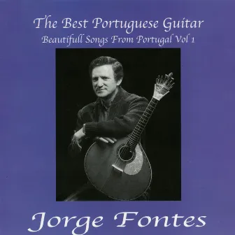 The Best Portuguese Guitar - Beautifull Songs From Portugal Vol. 1 by Jorge Fontes