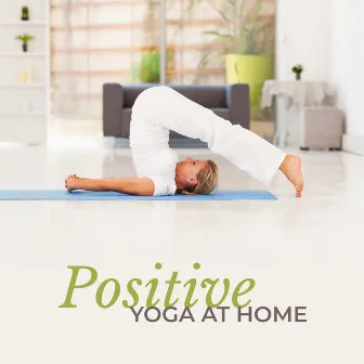 Positive Yoga at Home : Morning Ritual, Deep Relaxation, Wake Up Early, Full Body Stretch by Positive Yoga Project