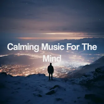 Calming Music For The Mind by Asian Zen Spa Music Collective