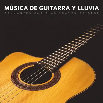 Música De Guitarra Y Lluvia: Calmantes Caricias Suaves De Bebé by Grabadora Lluvia