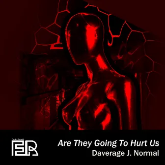 Are They Going to Hurt Us by Daverage J. Normal