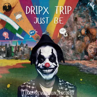 Just Be by DripX Trip