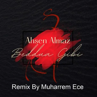 Beddua Gibi (Remix) by Ahsen Almaz