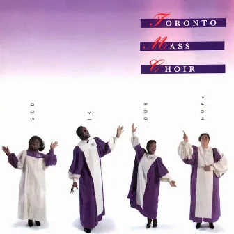 God Is Our Hope by Toronto Mass Choir