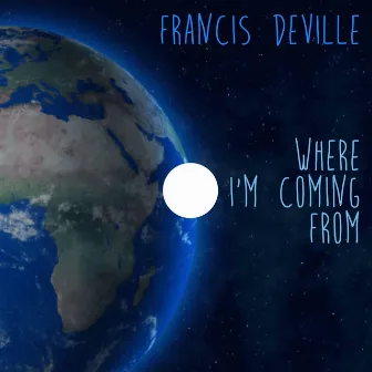 Where I'm Coming From by Francis Deville