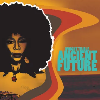 Ancient Future by Dwight Trible