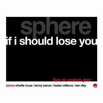 If I Should Lose You - Live by Sphere