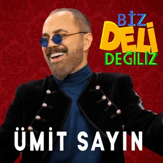 Biz Deli Değiliz by Ümit Sayın