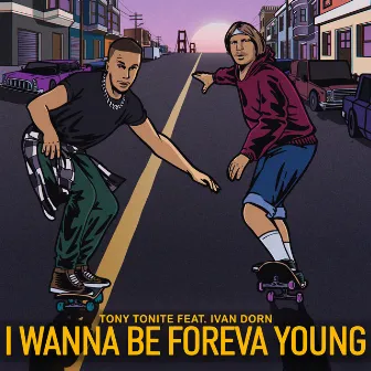 I Wanna Be Foreva Young by Tony Tonite