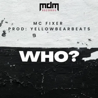 Who? by MC Fixer