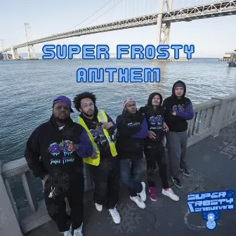 SUPER FROSTY ANTHEM by Super Frosty