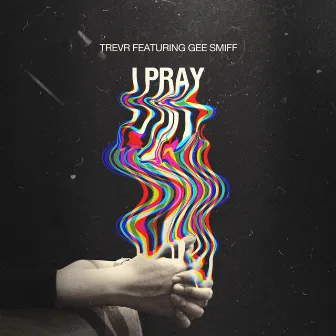 I Pray by TREVR