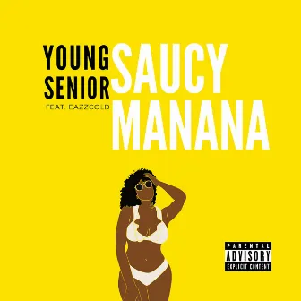 Saucy Manana by Young Senior