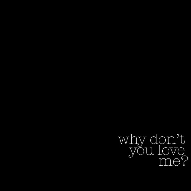 Why Don't You Love Me?