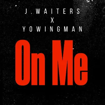 On Me by J Waiters