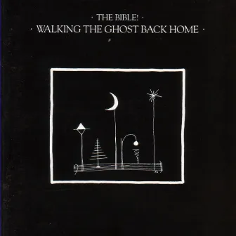 Walking The Ghost Back Home by The Bible