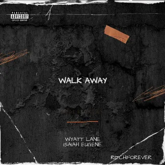 Walk Away by Isaiah Eugene