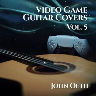 Video Game Guitar Covers, Vol. 5 by John Oeth