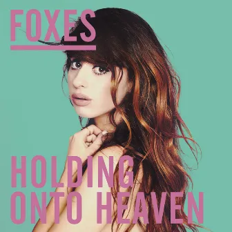 Holding Onto Heaven (Remixes) by Foxes