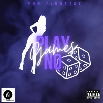 Play No Games by YHN Finnesse