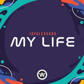 My Life by JAYALEXVARD