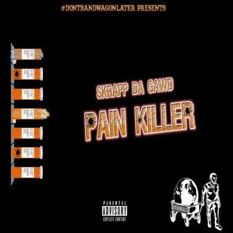 Pain Killer by Skrapp Da Gawd