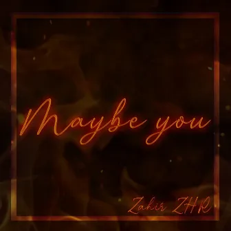 Maybe You by Zahir Zhr