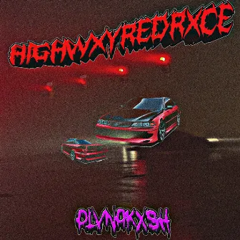 HIGHWXYREDRXCE by PLVNAKXSH