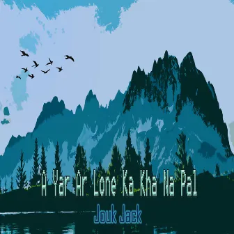 A Yar Ar Lone Ka Kha Na Pal by Jouk Jack