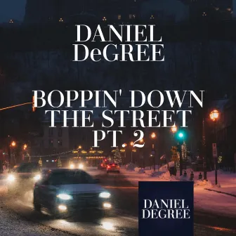 BOPPIN' DOWN THE STREET, Pt. 2 by DANIEL DeGREE