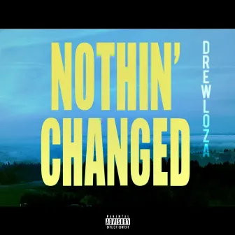 Nothin' Changed by Drew Loza