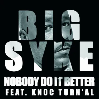 Nobody Do It Better (Feat. Knoc Turn'Al) by Big Syke