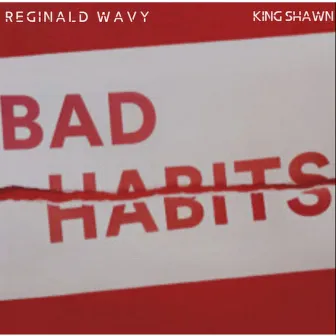 Bad Habits by Reginald Wavy