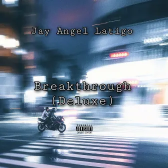 Breakthrough (Deluxe) by Jay Angel Latigo