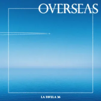 Overseas by LA FAVELA 36