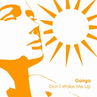 Don't Wake Me Up by Ganga